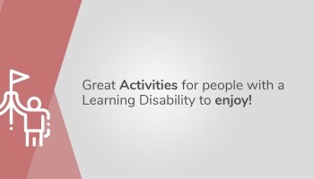 Great Activities for people with a Learning Disability to enjoy!